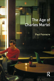 Title: The Age of Charles Martel / Edition 1, Author: Paul Fouracre
