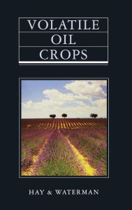 Title: Volatile Oil Crops: Their Biology, Biochemistry and Production / Edition 1, Author: R. Hay