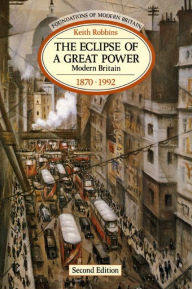 The Eclipse of a Great Power: Modern Britain 1870-1992 / Edition 2
