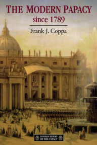 Title: The Modern Papacy, 1798-1995 / Edition 1, Author: Frank J. Coppa