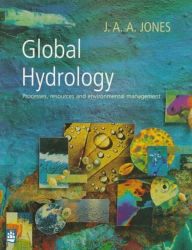 Title: Global Hydrology: Processes, Resources and Environmental Management / Edition 1, Author: J. A. A. Jones