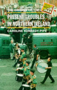 Title: The Origins of the Present Troubles in Northern Ireland / Edition 1, Author: Caroline Kennedy-Pipe