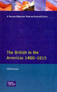 Title: The British in the Americas 1480-1815 / Edition 1, Author: Anthony Mcfarlane