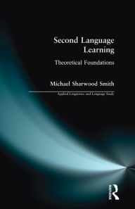 Title: Second Language Learning: Theoretical Foundations / Edition 1, Author: Michael Sharwood Smith