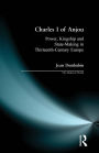 Charles I of Anjou: Power, Kingship and State-Making in Thirteenth-Century Europe