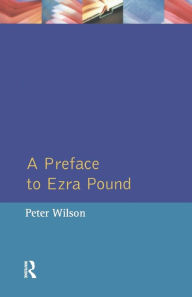 Title: A Preface to Ezra Pound / Edition 1, Author: Peter Wilson