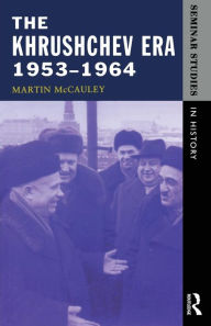 Title: The Khrushchev Era 1953-1964 / Edition 1, Author: Martin Mccauley