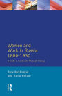 Women and Work in Russia, 1880-1930: A Study in Continuity Through Change / Edition 1