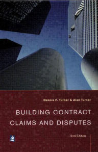 Title: Building Contract Claims and Disputes / Edition 2, Author: Dennis F. Turner