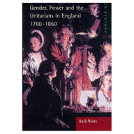 Title: Gender, Power and the Unitarians in England, 1760-1860, Author: Ruth Watts