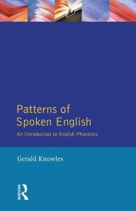 Title: Patterns of Spoken English: An Introduction to English Phonetics, Author: Gerald Knowles