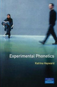 Title: Experimental Phonetics: An Introduction / Edition 1, Author: Katrina Hayward