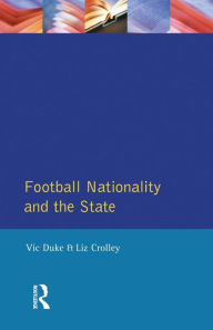 Title: Football, Nationality and the State, Author: Vic Duke