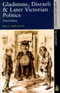 Title: Gladstone, Disraeli and Later Victorian Politics / Edition 3, Author: Paul Adelman