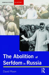 Title: The Abolition of Serfdom in Russia: 1762-1907 / Edition 1, Author: David Moon