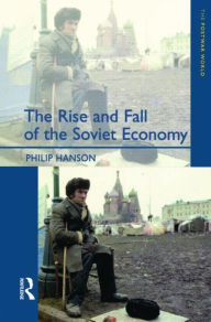 Title: The Rise and Fall of the The Soviet Economy: An Economic History of the USSR 1945 - 1991 / Edition 1, Author: Philip Hanson