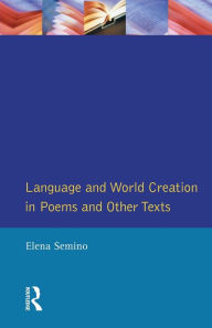 Title: Language and World Creation in Poems and Other Texts / Edition 1, Author: Elena Semino