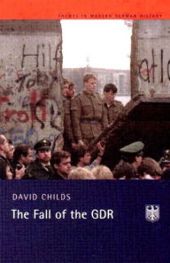 Title: The Fall of the GDR / Edition 1, Author: David Childs