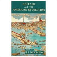 Title: Britain and the American Revolution / Edition 1, Author: H. T. Dickinson