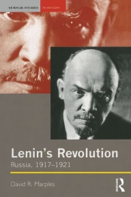 Title: Lenin's Revolution: Russia, 1917-1921 / Edition 1, Author: David R. Marples