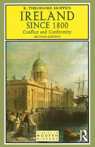 Title: Ireland since 1800: Conflict and Conformity / Edition 2, Author: K.Theodore Hoppen