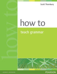 Title: How to Teach Grammar / Edition 1, Author: Scott Thornbury