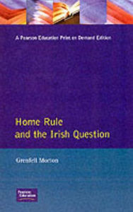 Title: Home Rule and the Irish Question / Edition 1, Author: Grenfell Morton