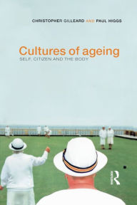 Cultures of Ageing: Self, Citizen and the Body / Edition 1