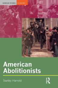 Title: American Abolitionists / Edition 1, Author: Stanley Harrold