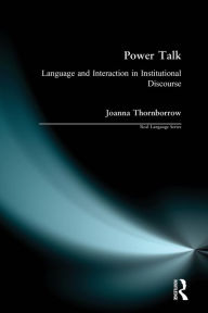 Title: Power Talk: Language and Interaction in Institutional Discourse / Edition 1, Author: Joanna Thornborrow