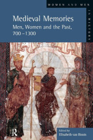 Title: Medieval Memories: Men, Women and the Past, 700-1300 / Edition 1, Author: Elisabeth Van Houts