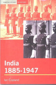 Title: India 1885-1947: The Unmaking of an Empire / Edition 1, Author: Ian Copland