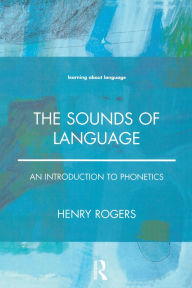 Title: The Sounds of Language: An Introduction to Phonetics / Edition 1, Author: Henry Rogers