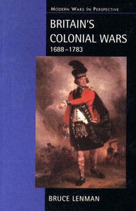 Title: Britain's Colonial Wars, 1688-1783 / Edition 1, Author: Bruce Lenman