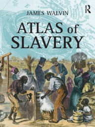 Title: Atlas of Slavery / Edition 1, Author: James Walvin