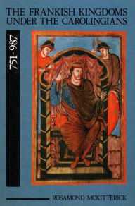 Title: The Frankish Kingdoms Under the Carolingians 751-987 / Edition 1, Author: Rosamond Mckitterick