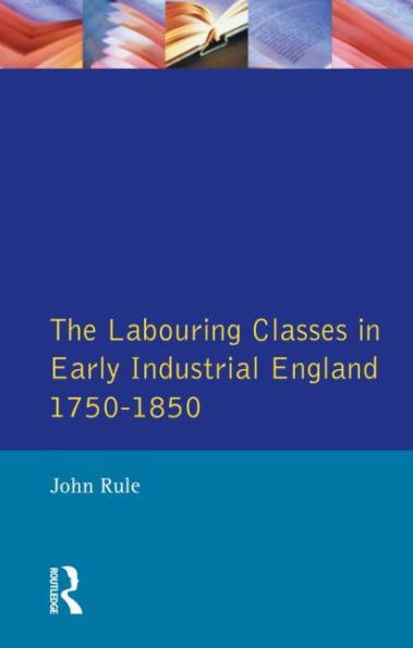 1750-1850 Labouring Classes in Early Industrial England / Edition 1