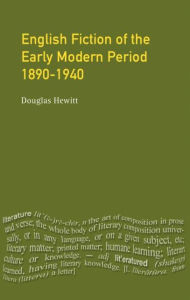 Title: English Fiction of the Early Modern Period: 1890-1940 / Edition 1, Author: Douglas Hewitt