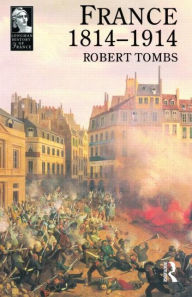 Title: France 1814 - 1914 / Edition 1, Author: Robert Tombs