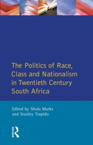 Title: The Politics of Race, Class and Nationalism in Twentieth Century South Africa / Edition 1, Author: S. Mark