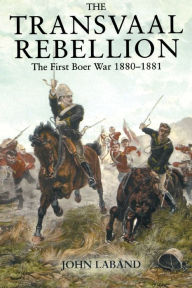 Title: The Transvaal Rebellion: The First Boer War, 1880-1881, Author: John Laband