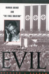 Title: The Banality of Evil: Hannah Arendt and 'The Final Solution', Author: Bernard J. Bergen