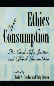 Title: Ethics of Consumption: The Good Life, Justice, and Global Stewardship, Author: Luis A. Camacho