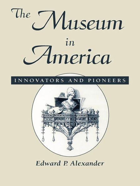 The Museum in America: Innovators and Pioneers