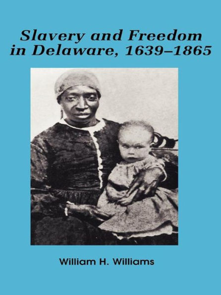 Slavery and freedom in Delaware, 1639-1865