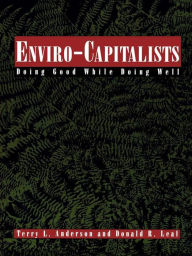 Title: Enviro-Capitalists: Doing Good While Doing Well, Author: Terry Lee Anderson