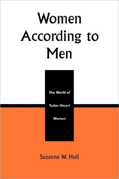 Women According to Men: The World of Tudor-Stuart Women