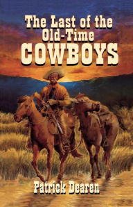 Title: Last of the Old-Time Cowboys, Author: Patrick Dearen