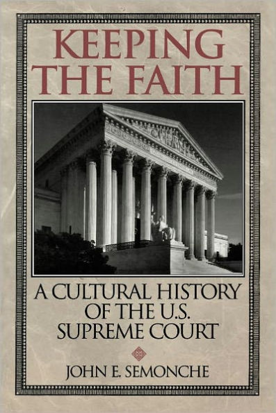 Keeping the Faith: A Cultural History of the U.S. Supreme Court