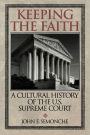 Keeping the Faith: A Cultural History of the U.S. Supreme Court